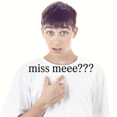 miss meee???