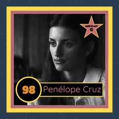 Ep. 98 – Penélope Cruz (feat. Katharine Clark Gray)