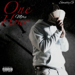 Smutty g- One more hour (official audio)(FREE SMUTTY G)