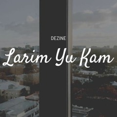 Dezine - Larim Yu Kam X Energy DjWassup