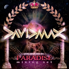 David MAX - You And Me In PARADISE - Mixing Set