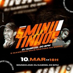 5 MINUTINHOS+1 RESERVA DO DJ MAIS GOSTOSO DA SERRA ( DJ GABRIEL DO BPM )SÓ BEAT FINO CAPIXABA 027
