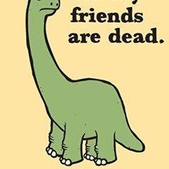 View PDF 💔 All My Friends Are Dead (Funny Books, Children's Book for Adults, Interes