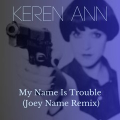 Keren Ann - My Name Is Trouble (Joey Name Remix)