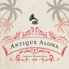 Christo Ruppenthal-Antique Aloha Interview-Wort Web Version 03292021