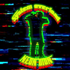 SYSTEM OVERLOAD (Prod. Neon Dion)