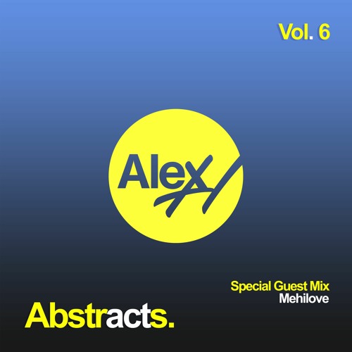 Alex H Pres. Abstracts (Vol. 6) Mehilove Guest Mix