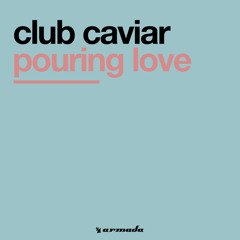 Club Caviar - Pouring Love (Original Mix)