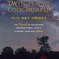 [Read] EBOOK 📥 Twin Flame Code Breaker: 11:11 KEY CODES The Secret to Unlocking Unco