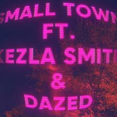 Small Town Ft. Kezla Smith & Dazed
