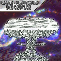 K.Flay - High Enough(M0RFIIN DNB BOOTLEG)[FREE DL]