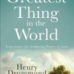 [Download PDF] The Greatest Thing in the World: Experience the Enduring Power of Love - Henry Drummo