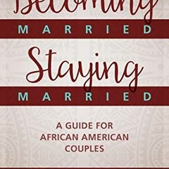 [Free] EBOOK 📂 Becoming Married, Staying Married: A Guide for African American Coupl