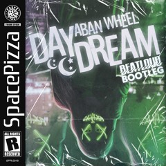 Aban Wheel - Daydream (BeatLoud Bootleg) [Out Now]