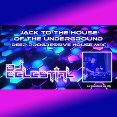 DJ Celestial - Jack To The House Of The Underground (Ext. Deep Progressive House Mix)