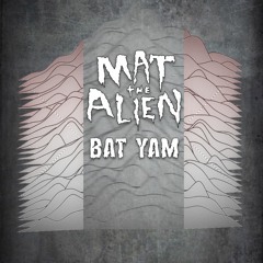 Mat The Alien - Bat Yam
