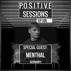 PS105 - AB+ presents P.O.S.I.T.I.V.E SESSIONS - EPISODE.105 - Special Guest : "MENTHAL"