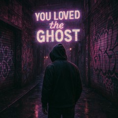 You loved the ghost