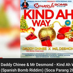 Daddy Chinee _ Mr Desmond - Kind ah Way (Spanish Bomb Riddim) (320K).mp3