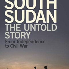 [Free] EBOOK ✅ South Sudan: The Untold Story from Independence to Civil War by  Hilde