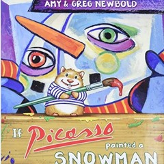 [VIEW] [KINDLE PDF EBOOK EPUB] If Picasso Painted a Snowman (The Reimagined Masterpiece Series) by