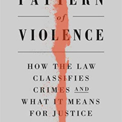 [VIEW] EPUB 📔 A Pattern of Violence: How the Law Classifies Crimes and What It Means