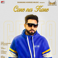 Care Na Kare Geeta Zaildar ft Sultaan