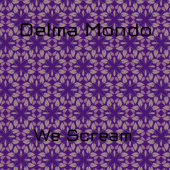 Delma Mondo - We Scream