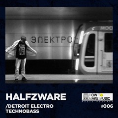 HTMM PODCAST 6 — DETROIT ELECTRO/TECHNOBASS — HALFZWARE