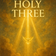 holy_three_d5a5cb8d-1292-4f99-9170-d9d462ce2840.mp3