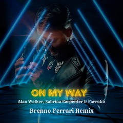 Alan Walker, Sabrina Carpenter, Farruko , Dj Brenno Ferrari - On My Way - Remix