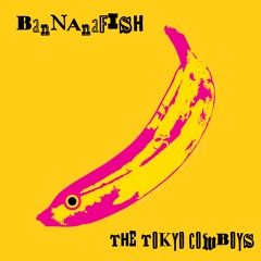 The Tokyo Cowboys : Bananafish