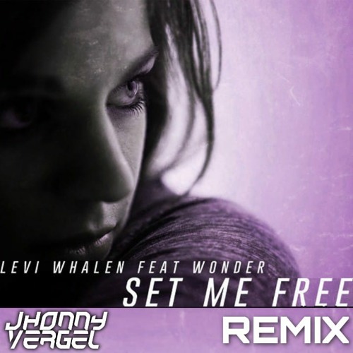 Stream Levi Whalen Ft. Wonder - Set Me Free (Jhonny Vergel Remix.