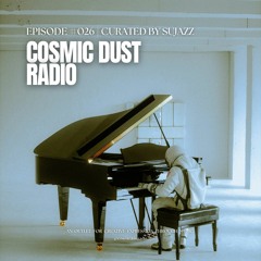 Cosmic Dust Radio Show #026 ft. Sujazz
