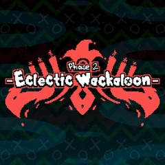 Phase 2 - Eclectic Wackaloon