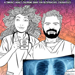 ACCESS KINDLE 📬 Respiratory Life: A Snarky Adult Coloring Book for Respiratory Thera