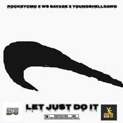 Lets Just Do It-Ft. RockeyCmo x Ws Savage x Young$hellDawg