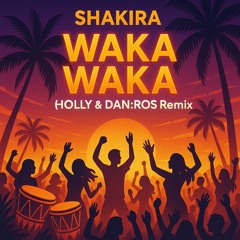 Shakira - Waka Waka (Holly & DAN RMX 25)