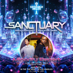 MINORITY REPORT @ Sanctuary Trance Classics (Los Angeles) Subterranean Dwellers [08.30.25]