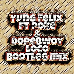 Yung Felix Ft. Poke & Dopebwoy  - Loco (Bootleg 2020)