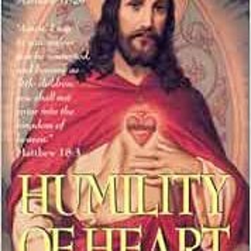 View KINDLE 📙 Humility Of Heart by Fr. Cajetan Mary da Bergamo [EBOOK EPUB KINDLE PD