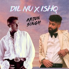 Dil Nu X Ishq - DJ Arjun Singh Mashup