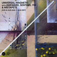 Universal Magnetic with Awkward, Sentinel 793 & Mistapete - 24 August 2025