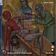 Mutant Crud w/ Snot Noose 06/02/21