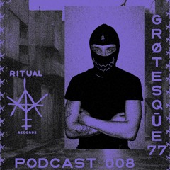 RITUAL PODCAST 008 - GRØTESQŪE77