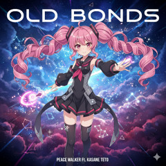 Old Bonds (Ft. Kasane Teto)