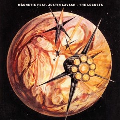 Magnetik feat. Justin Lavash - The Locusts