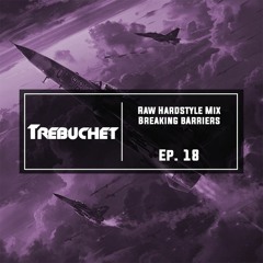 Raw Hardstyle Mix | Breaking Barriers | Trebuchet Ep. 18