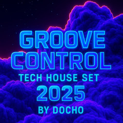 Groove Control Tech House Set 2025 by DOCHO