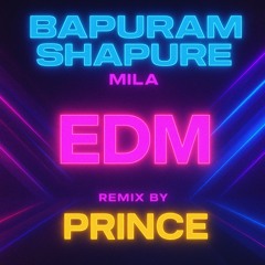Bapuram Shapure-Mila (Prince EDM Remix)
